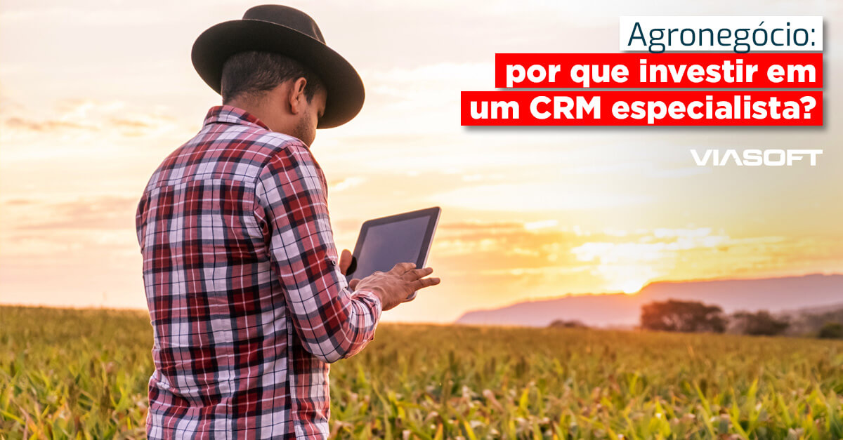 Agroneg Cio Por Que Investir Em Um Crm Especialista Viasoft