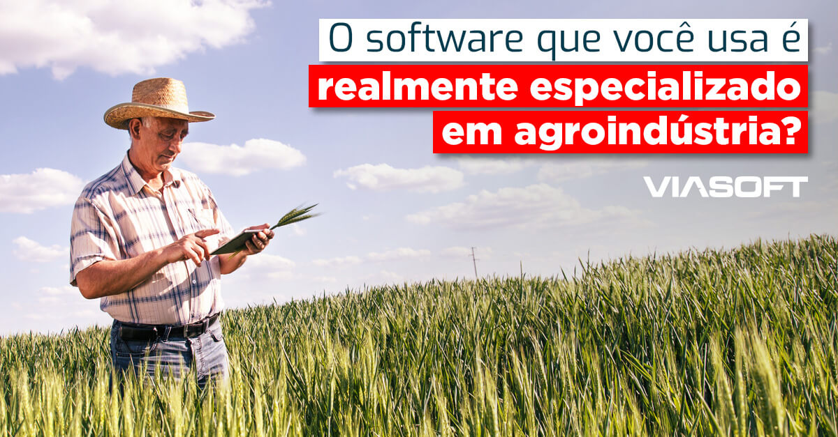 O software que você usa é realmente especializado em agroindústria?