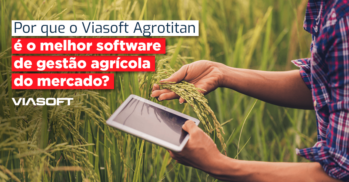 Por que o Viasoft Agrotitan é o melhor software de gestão agrícola do mercado?