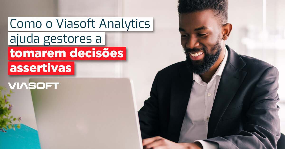 Como o Viasoft Analytics ajuda gestores a tomarem decisões assertivas