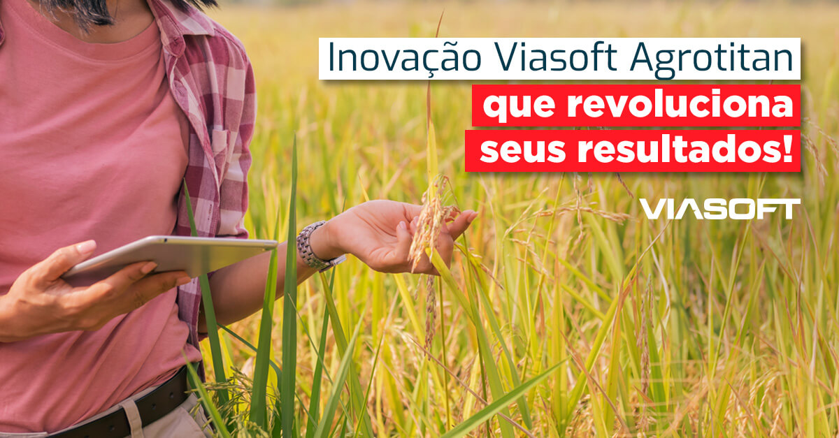 Inovação Viasoft Agrotitan que revoluciona seus resultados!
