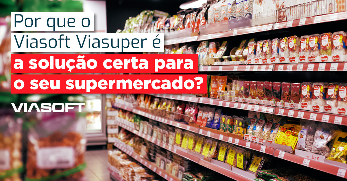 Por que o Viasoft Viasuper é a solução certa para o seu supermercado?