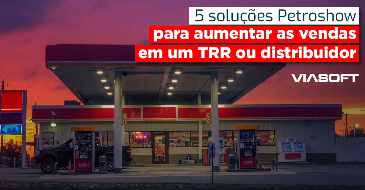 5 soluções Petroshow para aumentar as vendas em um TRR ou distribuidor
