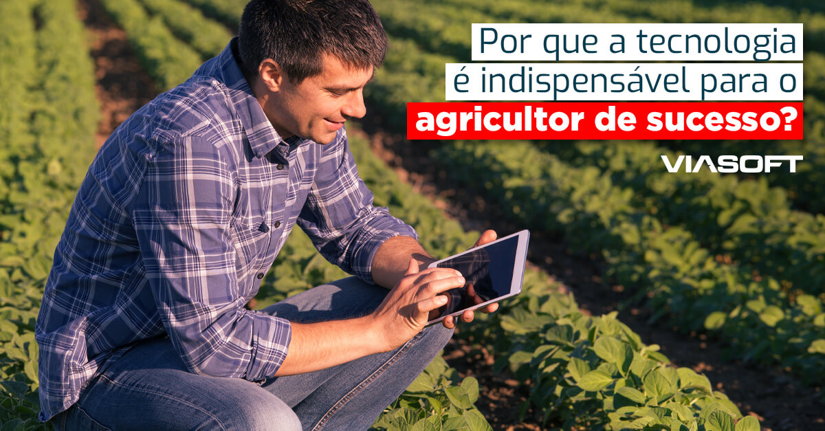 Por que a tecnologia é indispensável para o agricultor de sucesso?