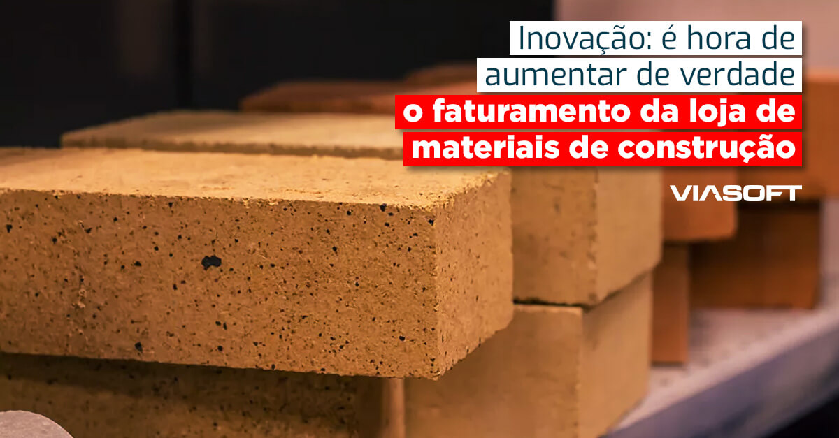 Inovação: é hora de aumentar de verdade o faturamento da loja de materiais de construção