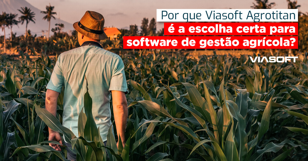 Por que Viasoft Agrotitan é a escolha certa para software de gestão agrícola?