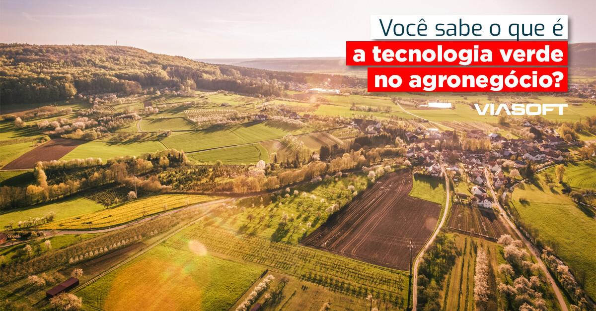 Você sabe o que é a tecnologia verde no agronegócio?